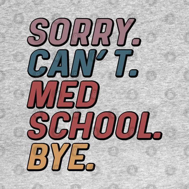 Funny Sorry Can't Med School Bye Medical Student by Way Down South